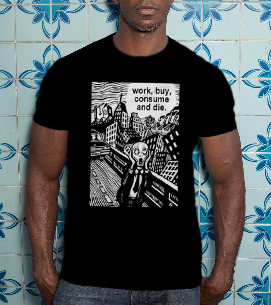 Work Buy Consume And Die Scream Cityscape T-Shirt