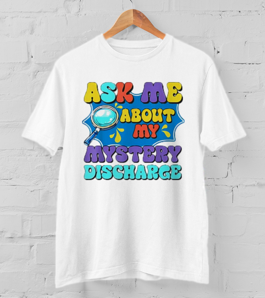 Ask Me About My Mystery Discharge Magnifying Glass And Splash T-Shirt