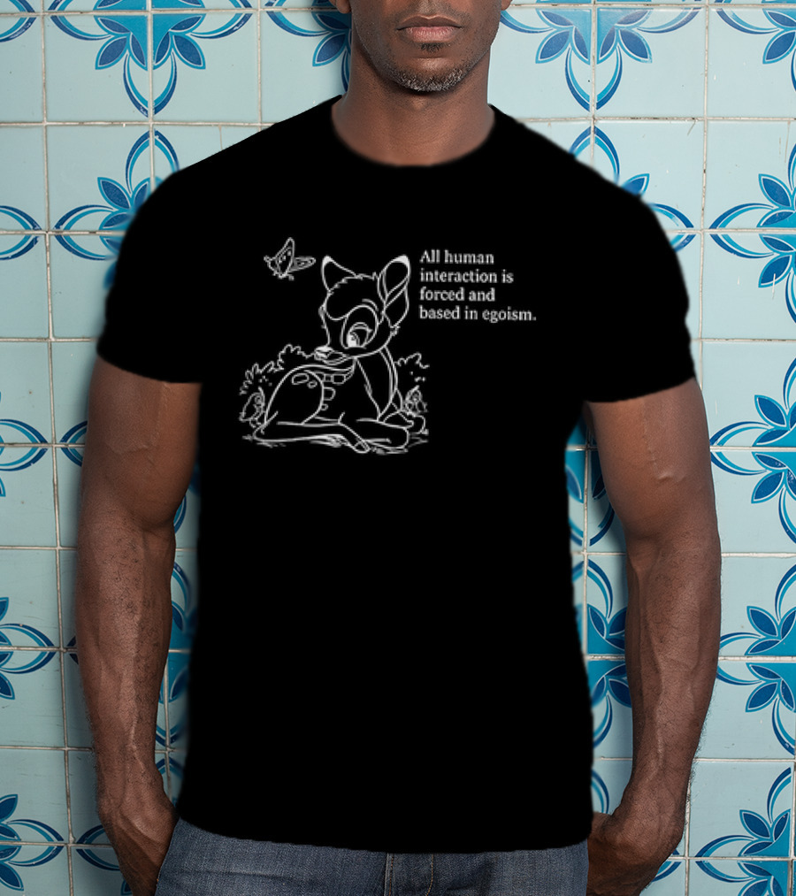 All Human Interaction Is Forced And Based In Egoism With Deer And Butterfly Outline T-Shirt