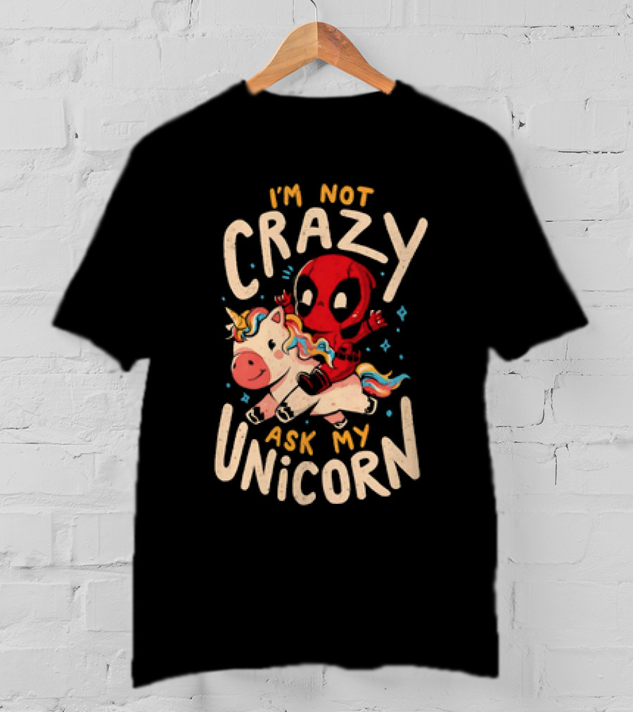 Deadpool Riding Unicorn I'm Not Crazy Ask My Unicorn T-Shirt