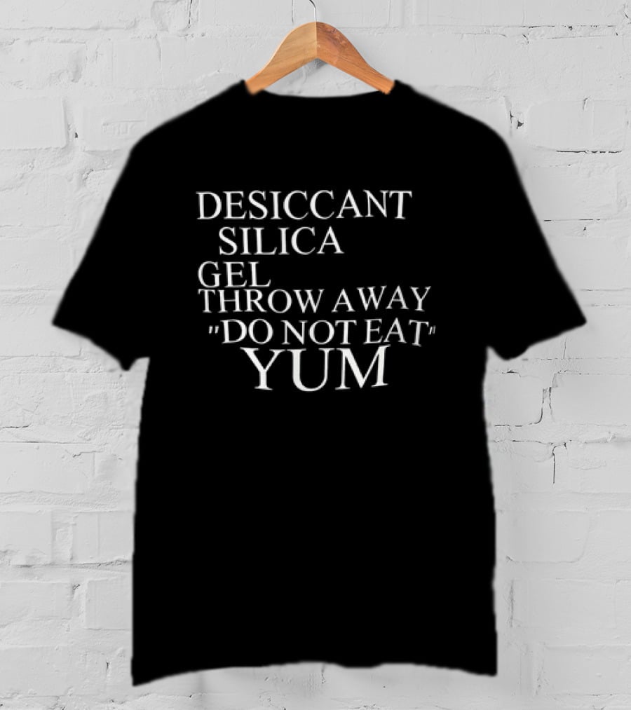 Desiccant Silica Gel Throw Away Do Not Eat Yum Warning Label T-Shirt