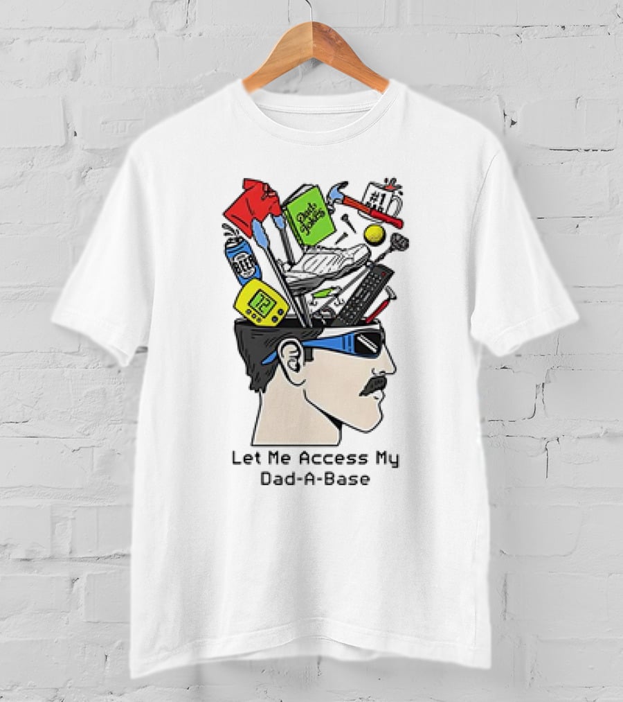 Let Me Access My Dad-A-Base Tool Sunglasses Humor T-Shirt