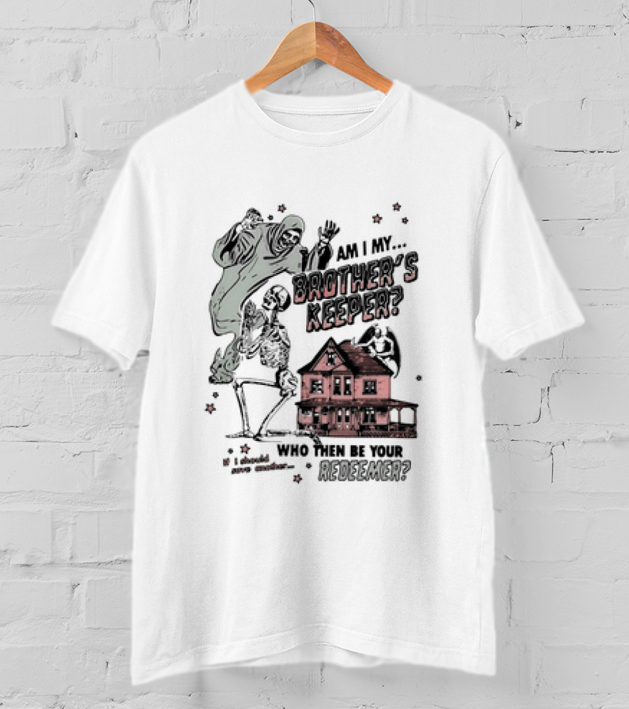 Am I My Brother's Keeper Skeleton And House Illustration Who Then Be Your Redeemer? T-Shirt