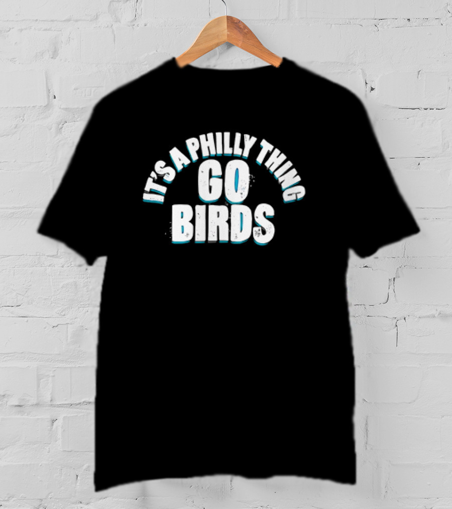 Philadelphia Eagles Go Birds It's A Philly Thing T-Shirt