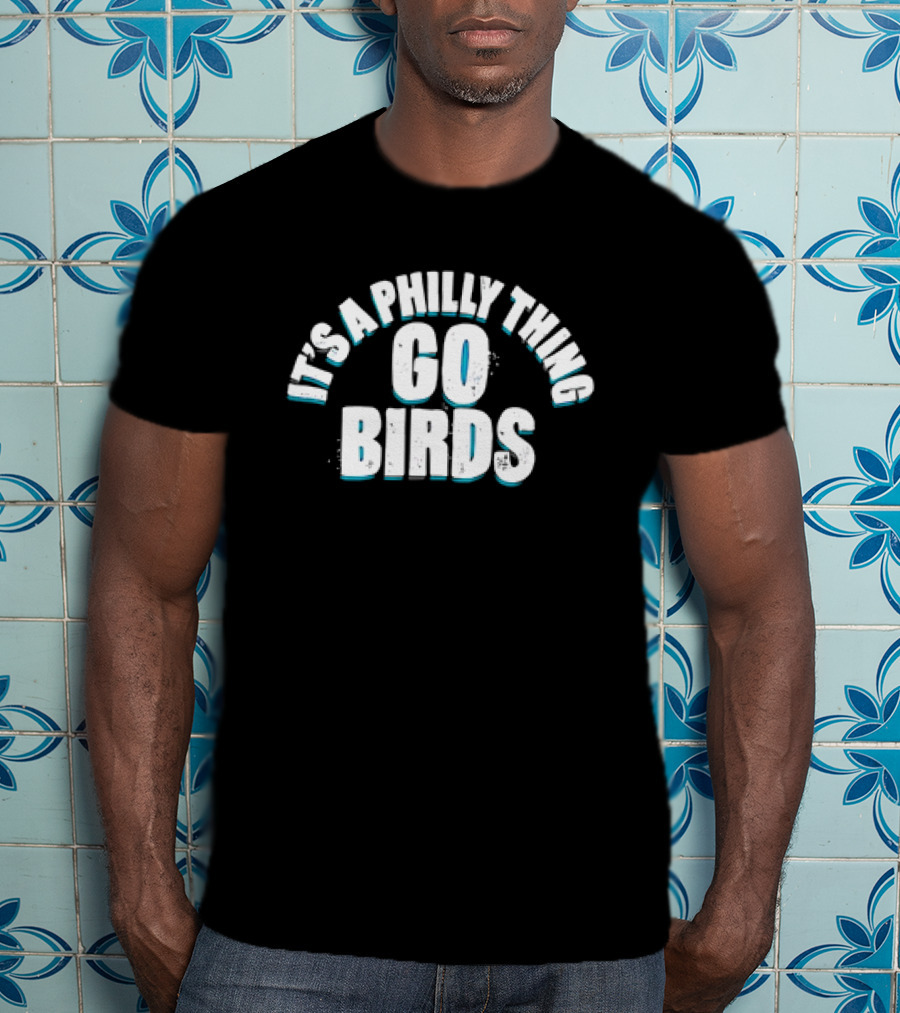 Philadelphia Eagles Go Birds It's A Philly Thing T-Shirt