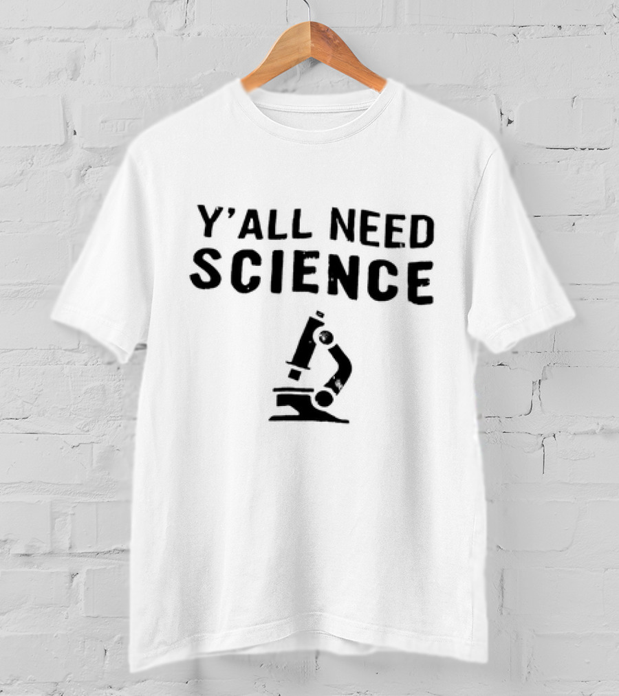 Y’All Need Science Microscope T-Shirt