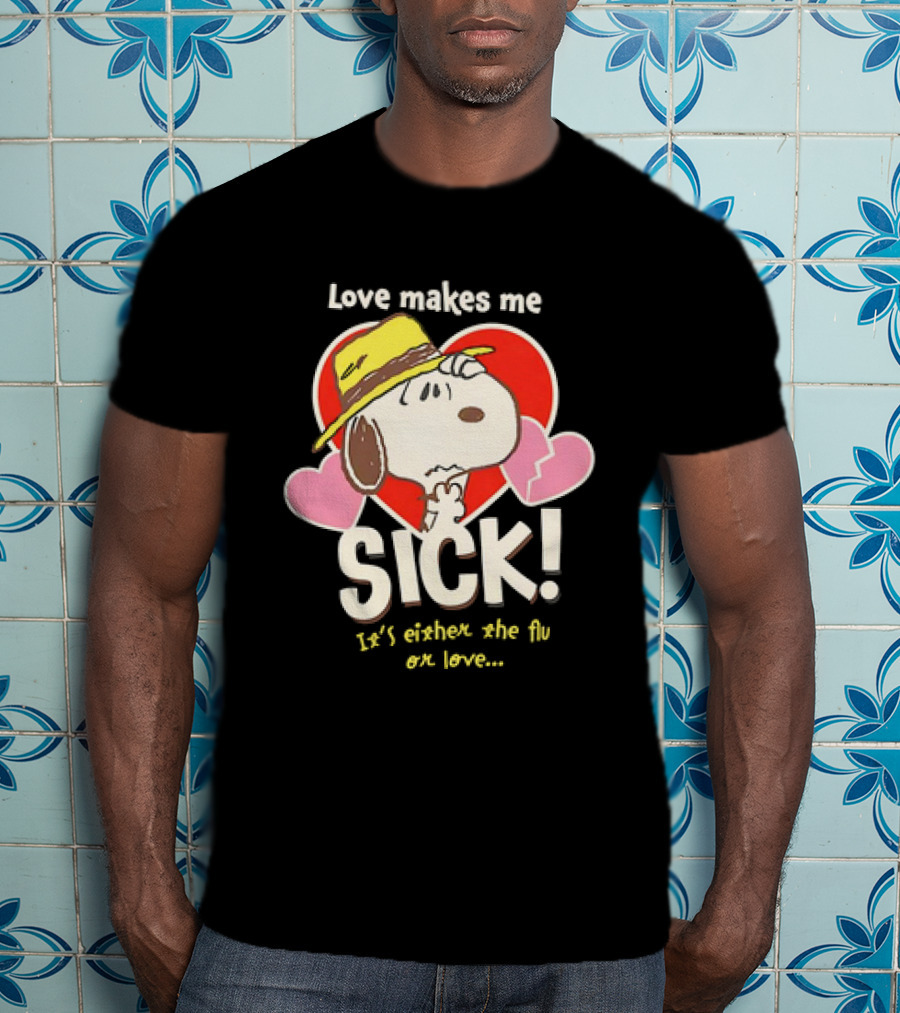 Snoopy Love Makes Me Sick It's Either The Flu Or Love Heart Hat T-Shirt