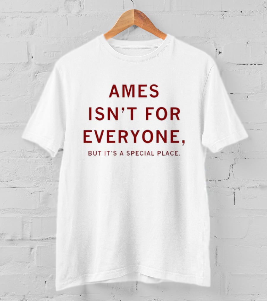 Ames Isn’t For Everyone But It's A Special Place T-Shirt
