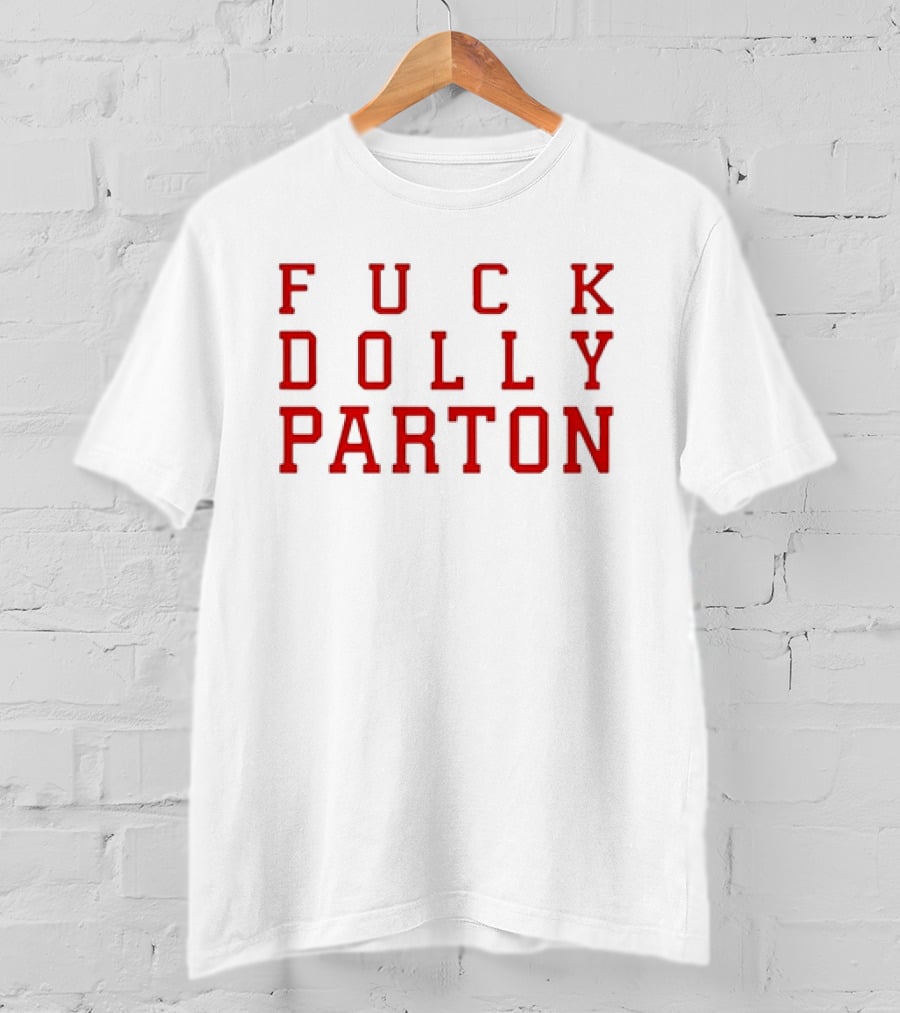 F U C K Dolly Parton T-Shirt