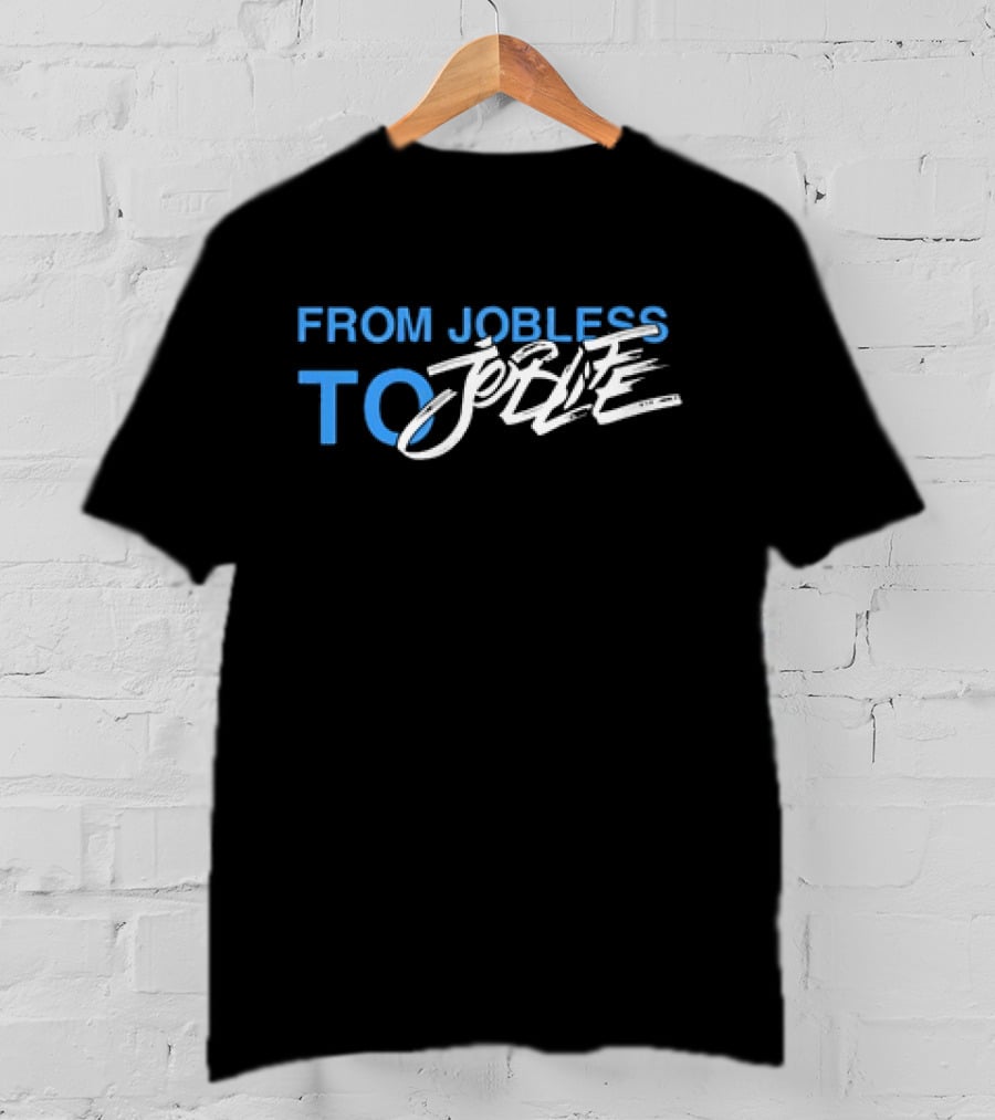 From Jobless To Joblife Uplifting Journey T-Shirt