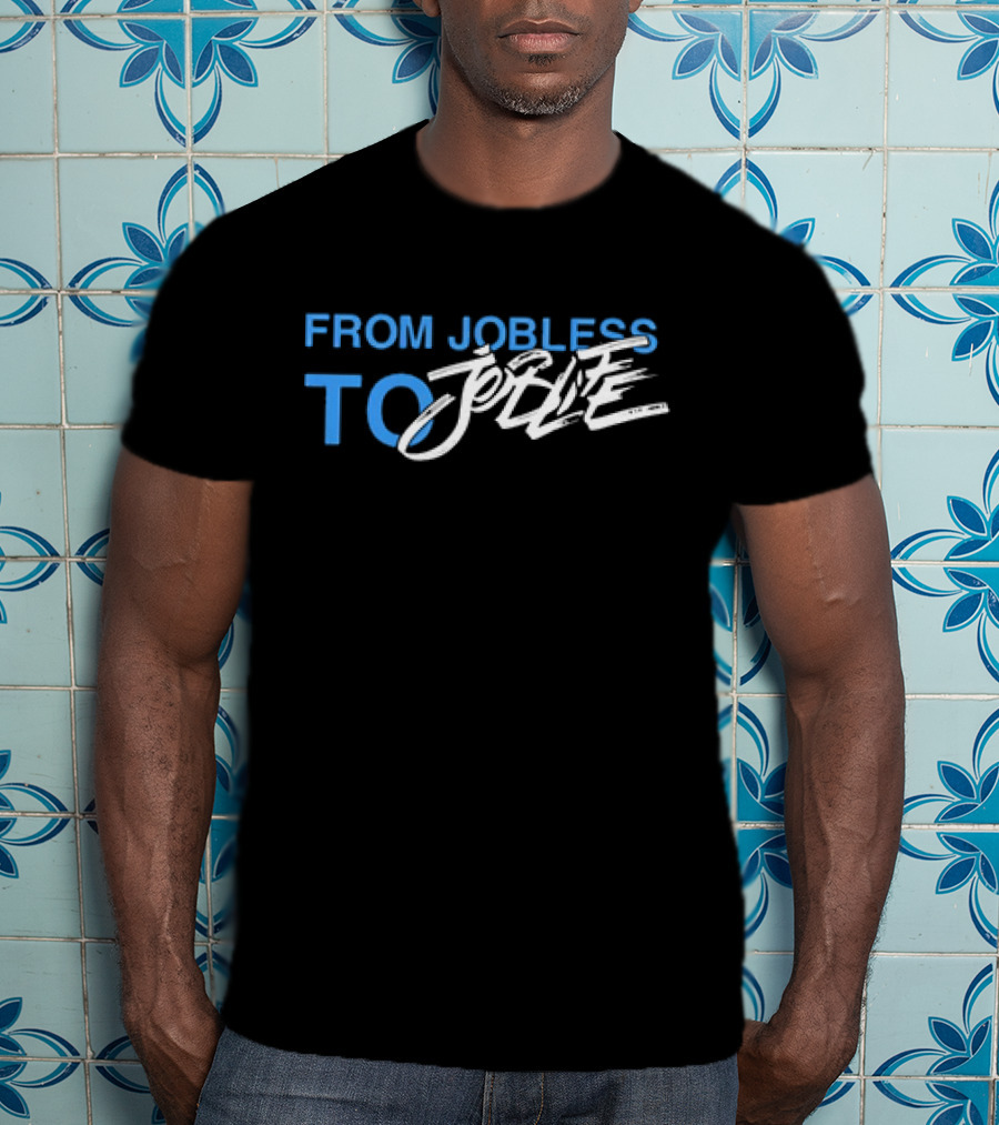 From Jobless To Joblife Uplifting Journey T-Shirt