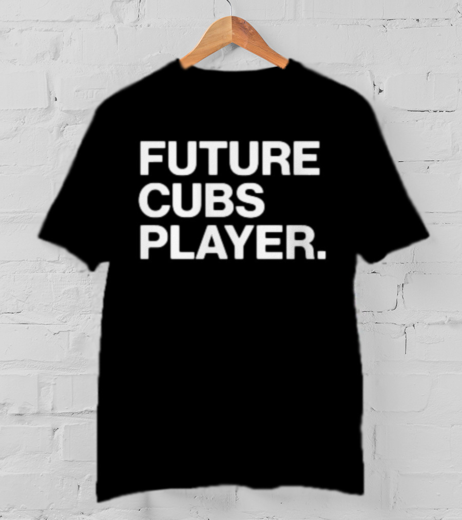 Future Cubs Player Chicago Baseball T-Shirt