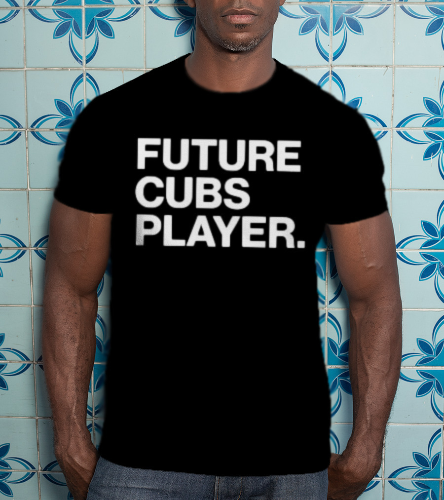Future Cubs Player Chicago Baseball T-Shirt