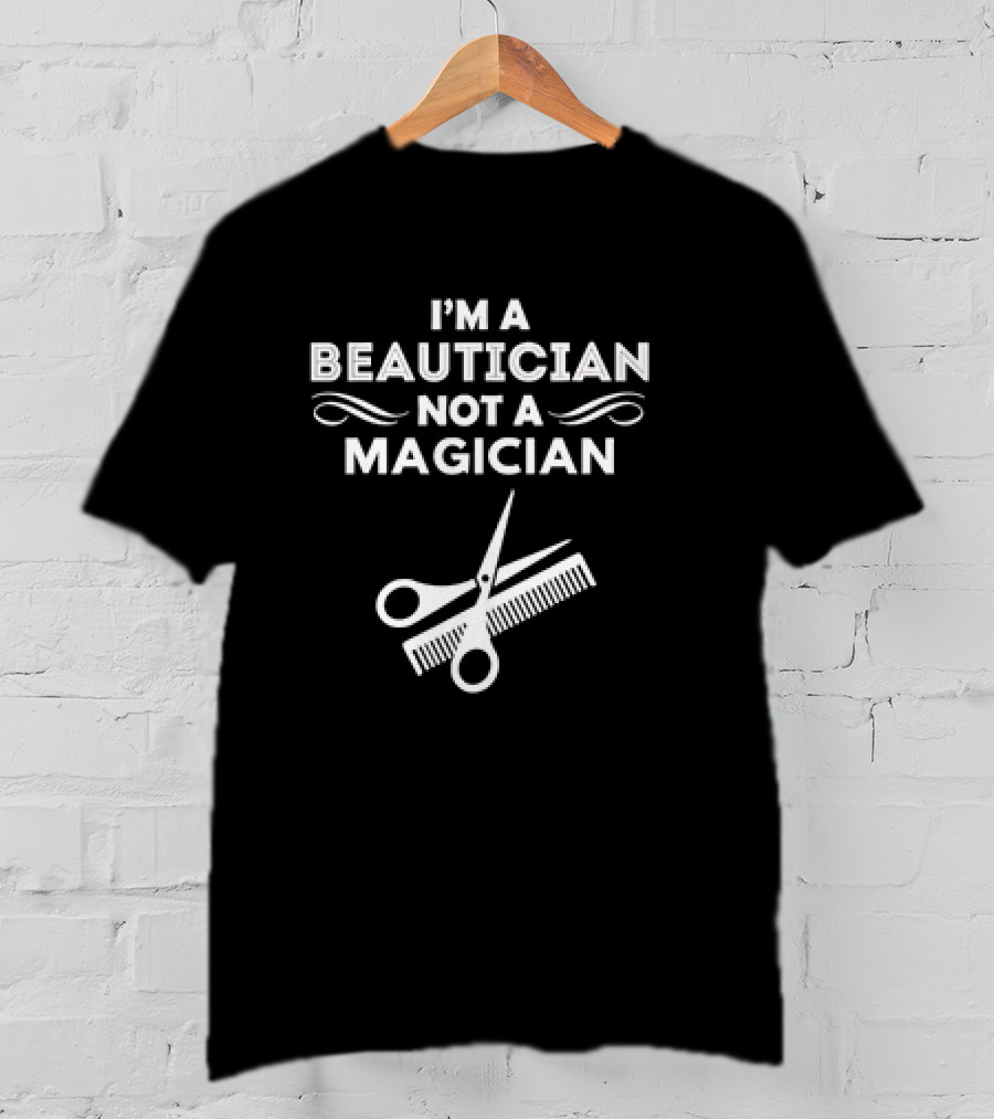 I'm A Beautician Not A Magician Scissors And Comb T-Shirt
