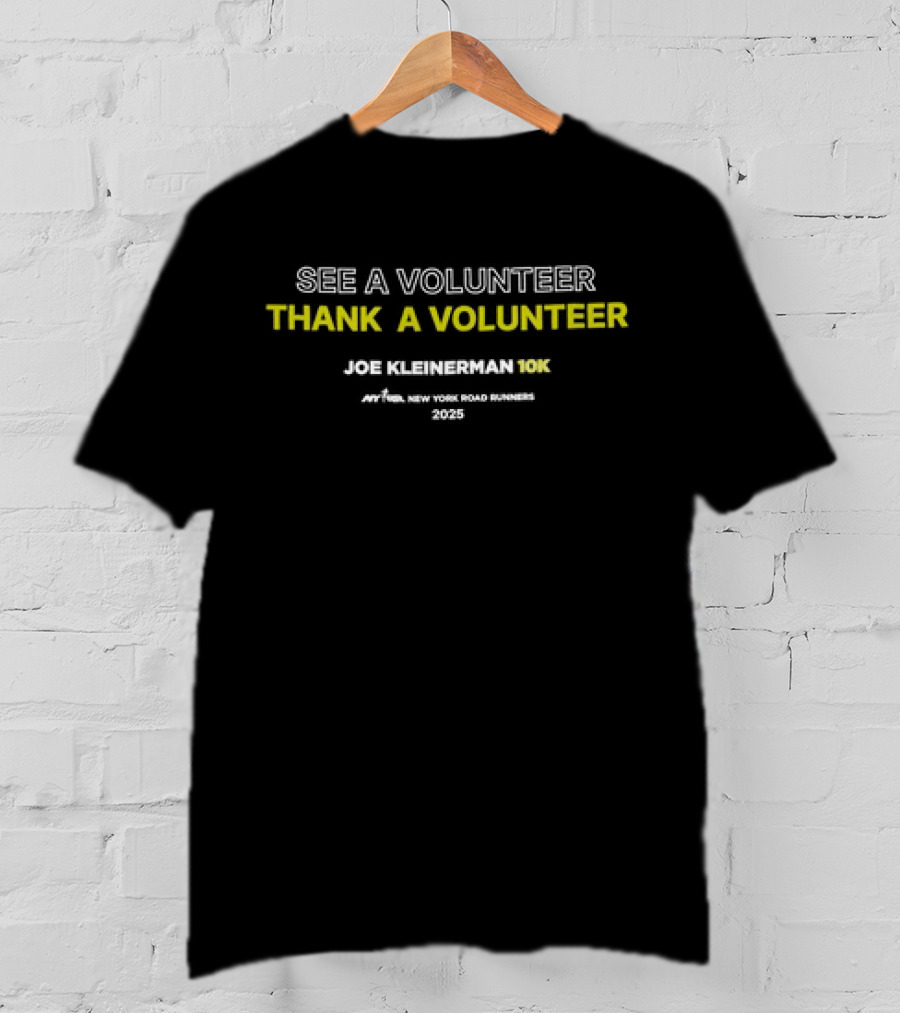 See A Volunteer Thank A Volunteer Joe Kleinerman 10K New York Road Runners 2025 T-Shirt