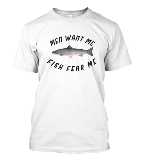 MEN WANT ME FISH FEAR ME Salmon T-Shirt