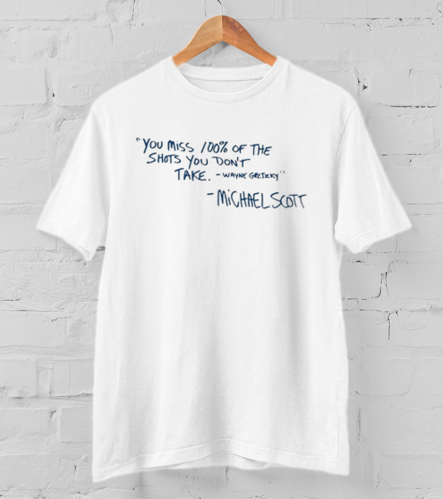 Michael Scott You Miss 100% Of The Shots You Don't Take Wayne Gretzky T-Shirt