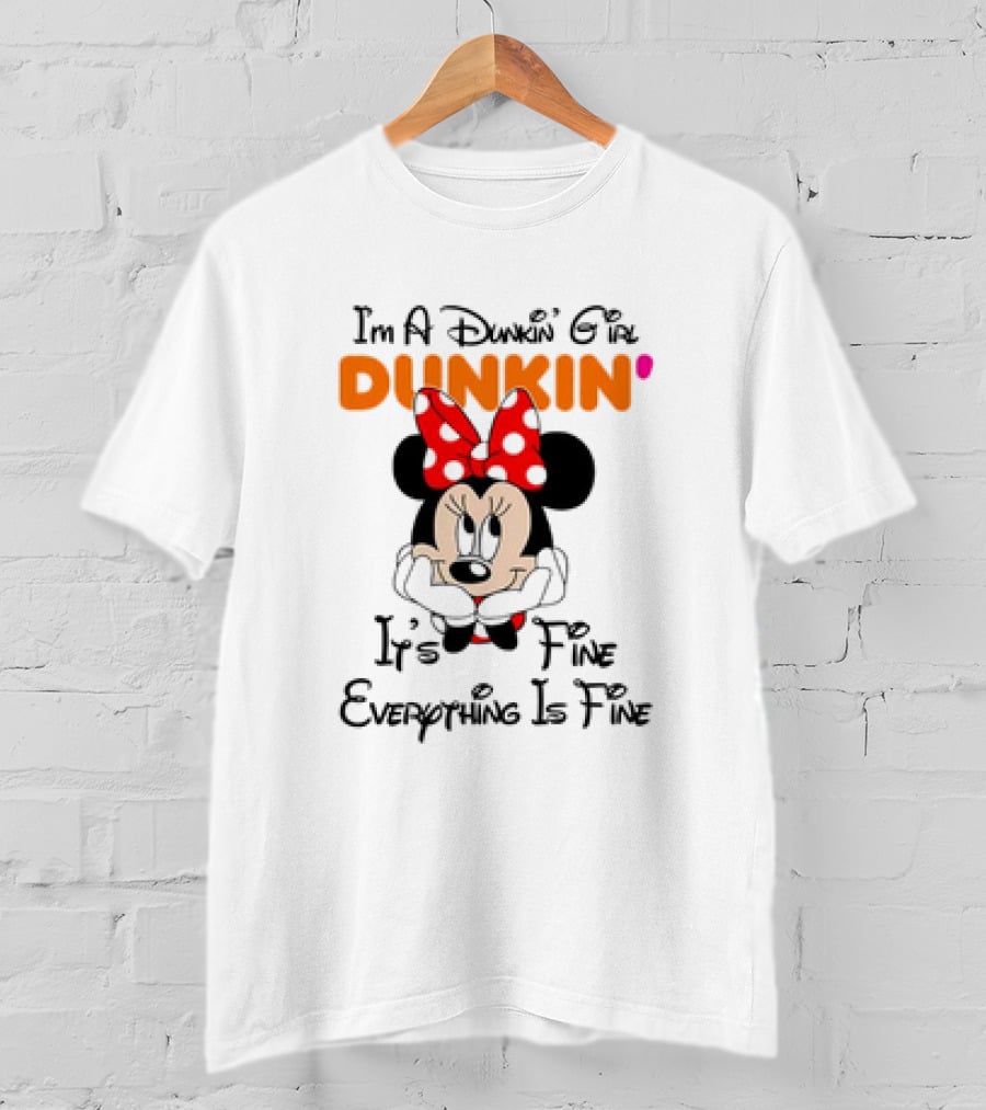 I'm A Dunkin' Girl Minnie Mouse It's Fine Everything Is Fine T-Shirt