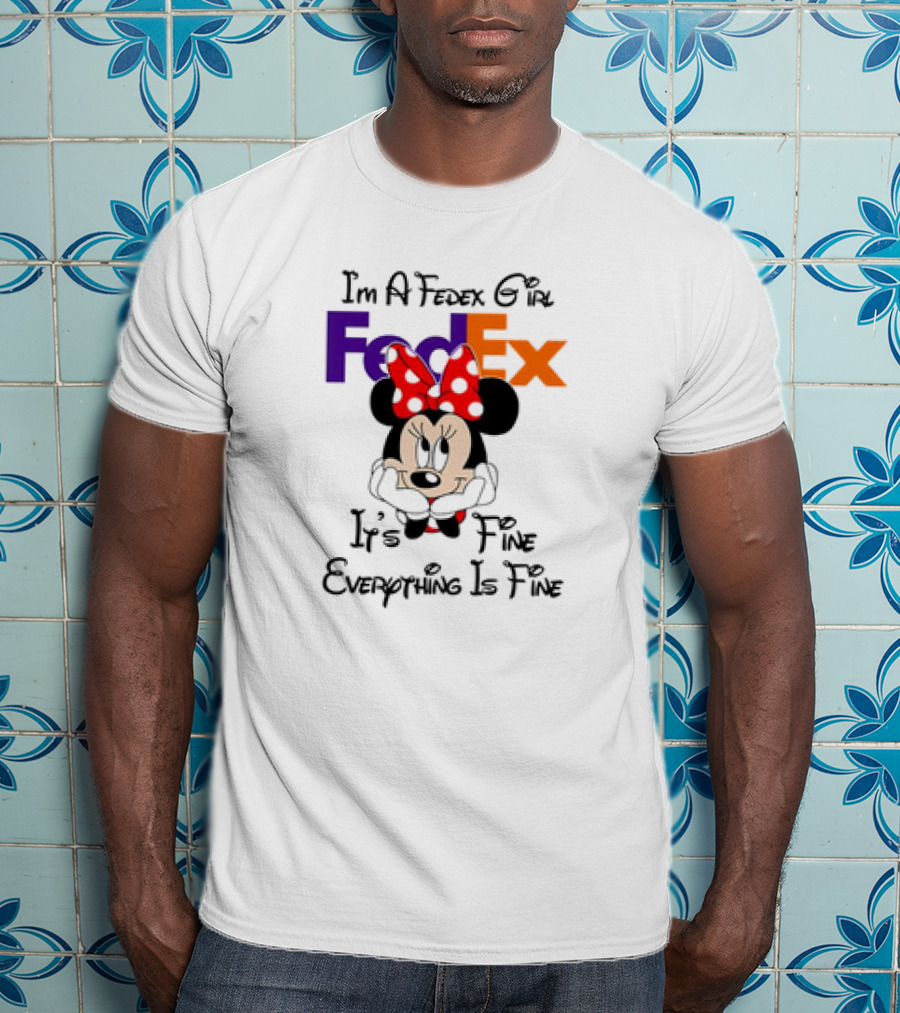 I'm A FedEx Girl Minnie Mouse It's Fine Everything Is Fine T-Shirt