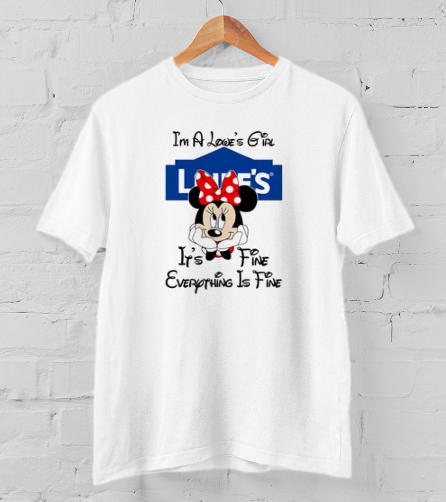 I'm A Lowe's Girl Minnie Mouse It's Fine Everything Is Fine T-Shirt