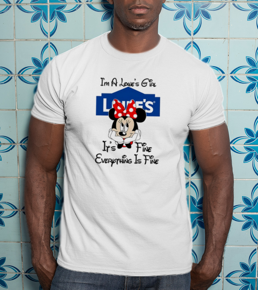 I'm A Lowe's Girl Minnie Mouse It's Fine Everything Is Fine T-Shirt