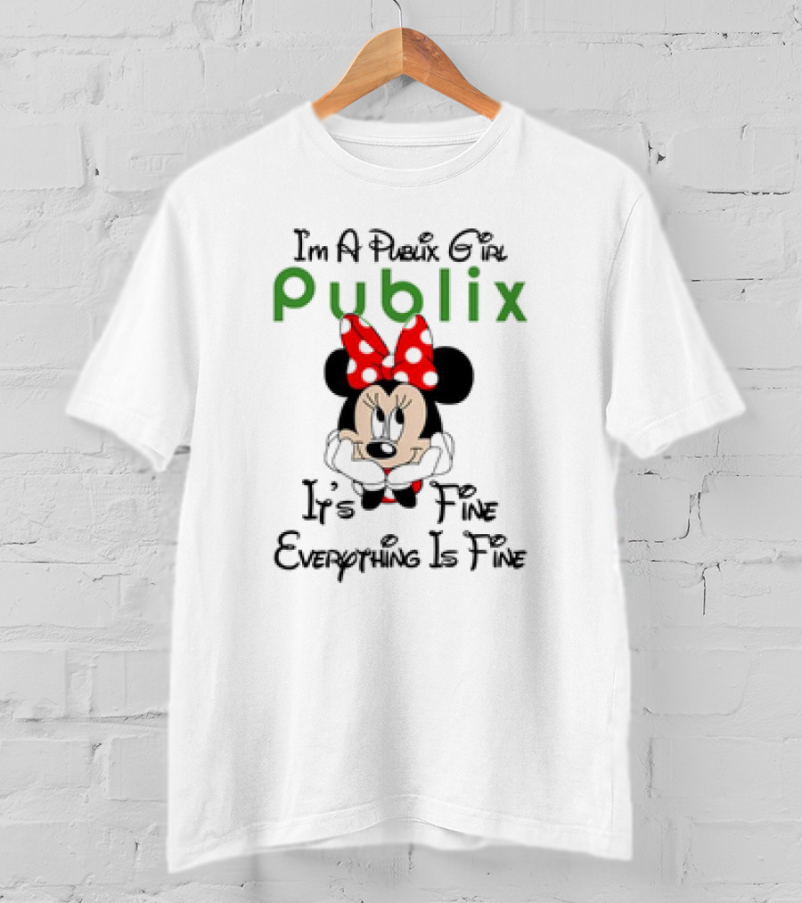 I'm A Publix Girl Minnie Mouse It's Fine Everything Is Fine T-Shirt