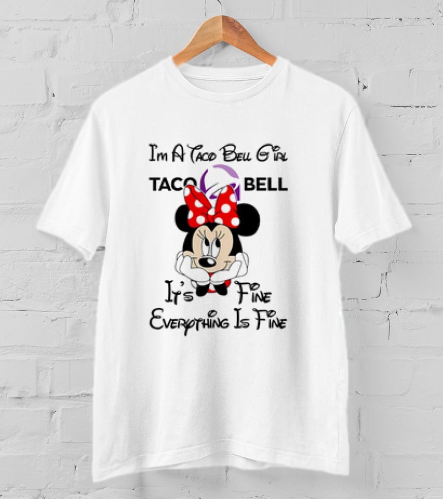 I'm A Taco Bell Girl Minnie Mouse It's Fine Everything Is Fine T-Shirt