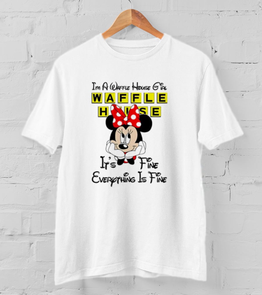 I'm A Waffle House Girl Minnie Mouse It's Fine Everything Is Fine T-Shirt