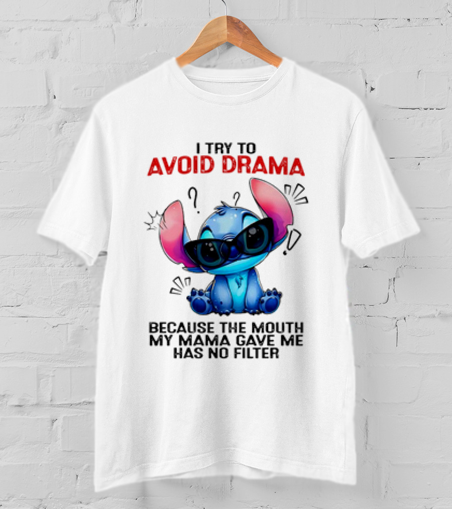 I Try To Avoid Drama Because The Mouth My Mama Gave Me Has No Filter T-Shirt