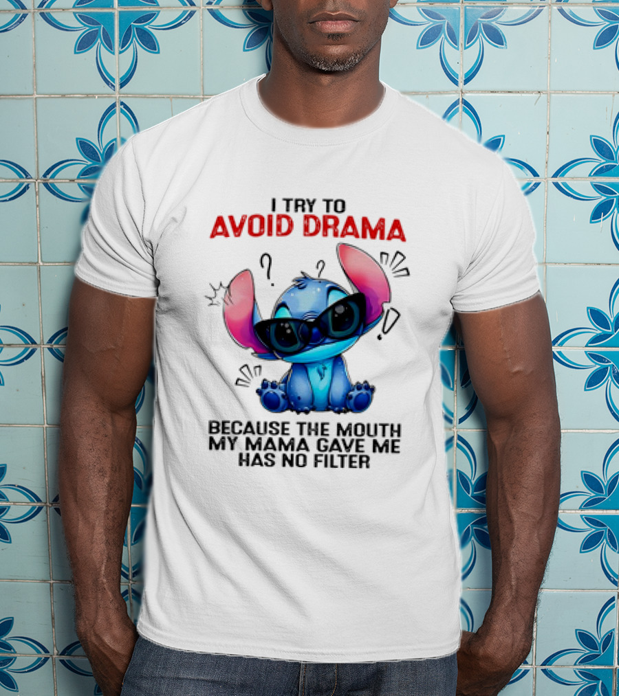 I Try To Avoid Drama Because The Mouth My Mama Gave Me Has No Filter T-Shirt