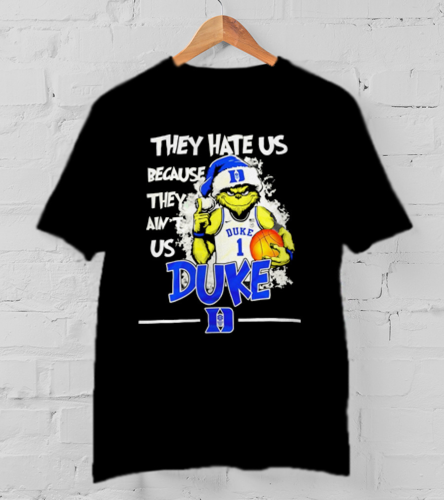 They Hate Us Because They Ain't Us Duke Blue Devils Grinch Christmas Basketball T-Shirt