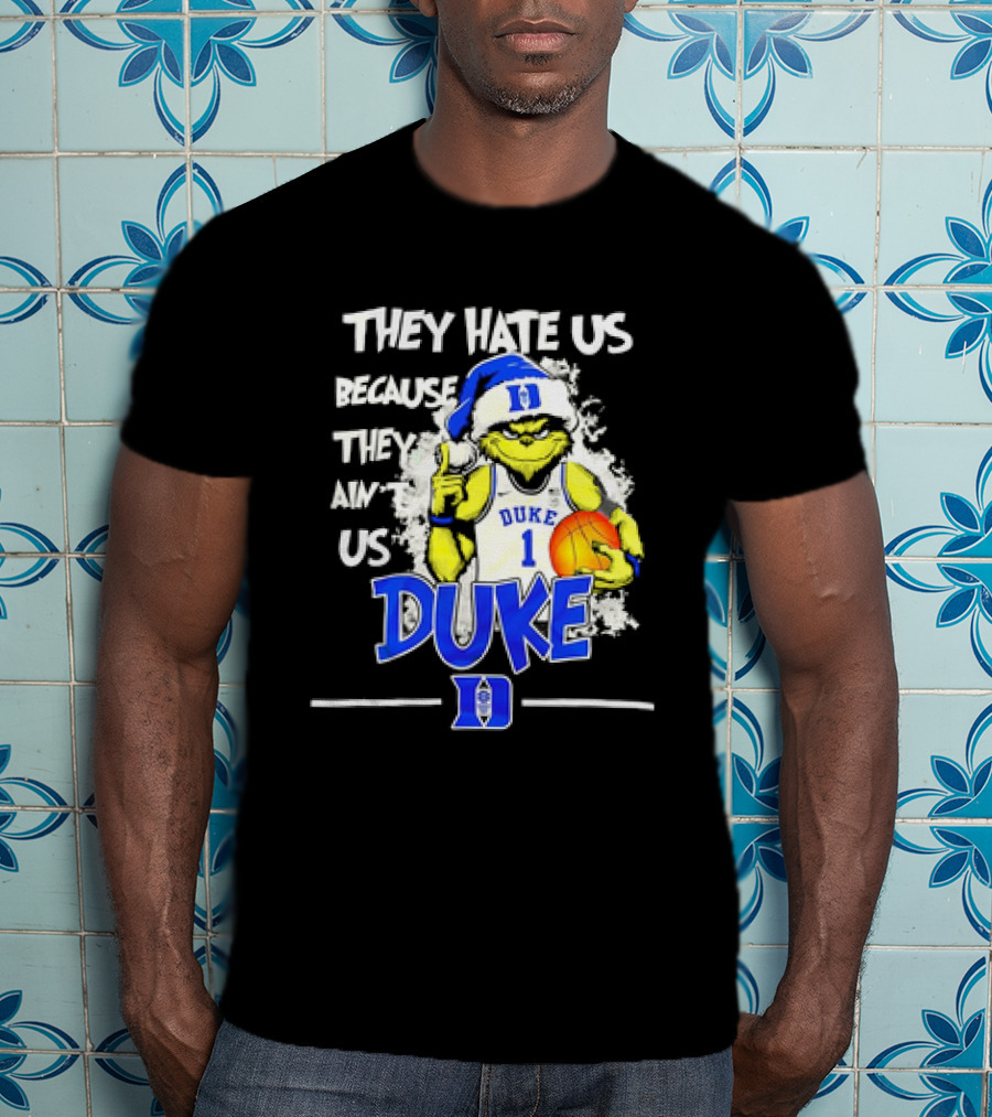 They Hate Us Because They Ain't Us Duke Blue Devils Grinch Christmas Basketball T-Shirt
