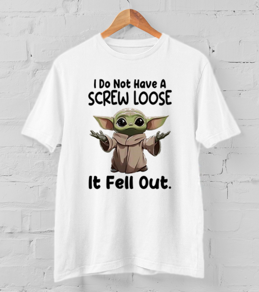 Baby Yoda I Do Not Have A Screw Loose It Fell Out T-Shirt