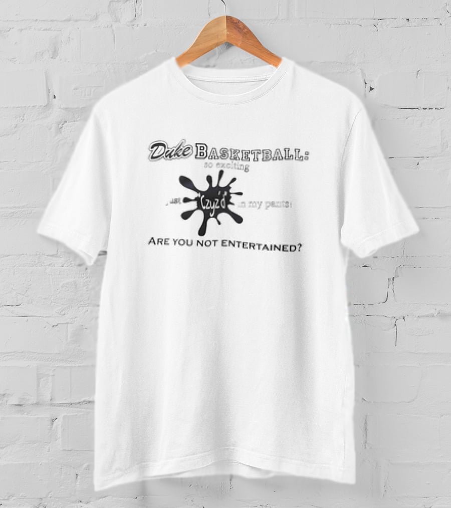 Duke Basketball Czyzd In My Pants Are You Not Entertained? T-Shirt