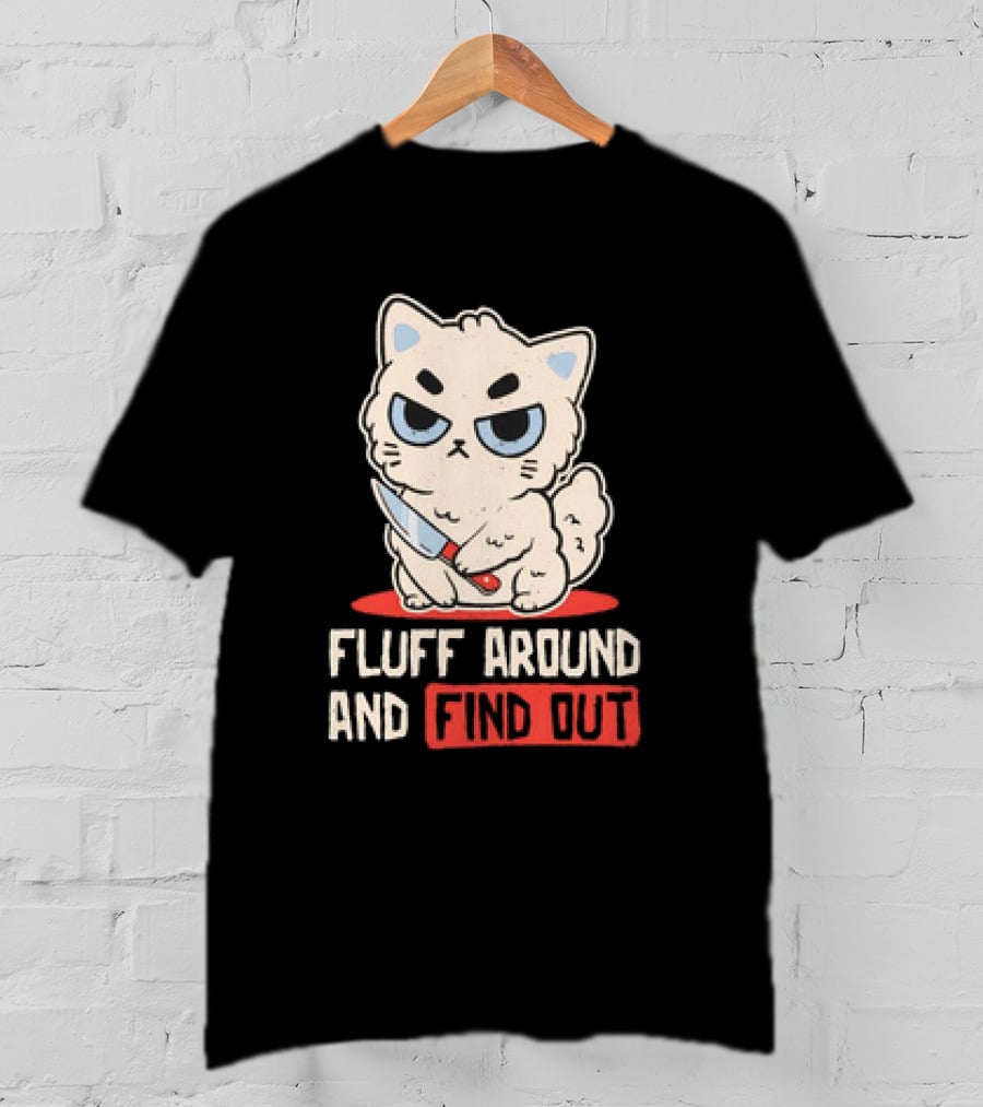 Angry Cat With Knife Fluff Around And Find Out T-Shirt