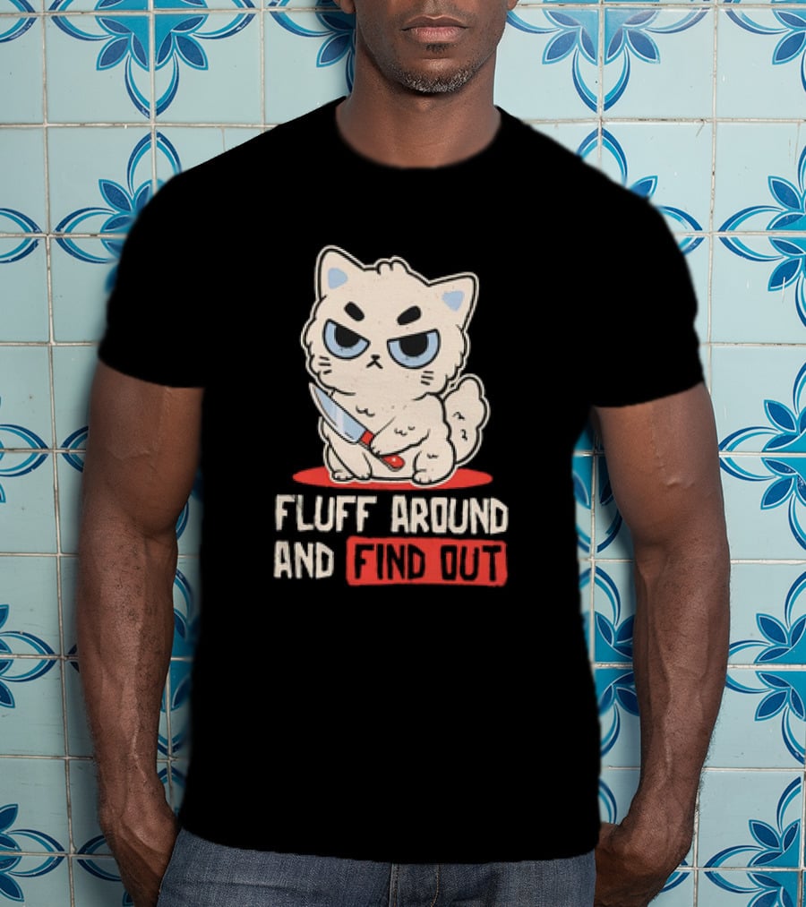 Angry Cat With Knife Fluff Around And Find Out T-Shirt