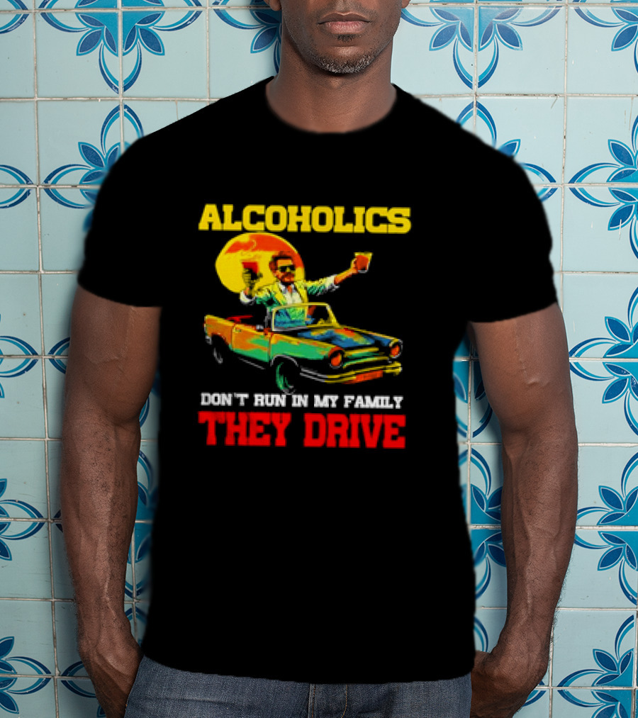 Alcoholics Don't Run In My Family They Drive Retro Style Car T-Shirt