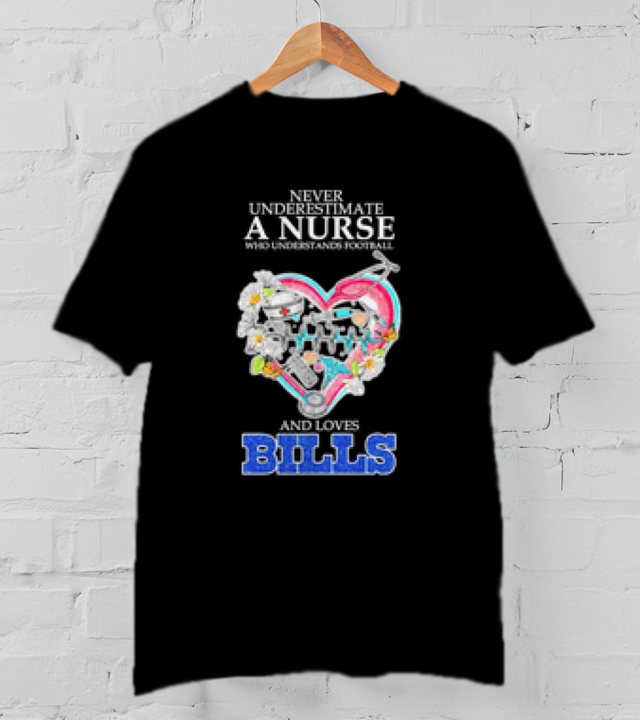 Never Underestimate A Nurse Who Understands Football And Loves Bills T-Shirt