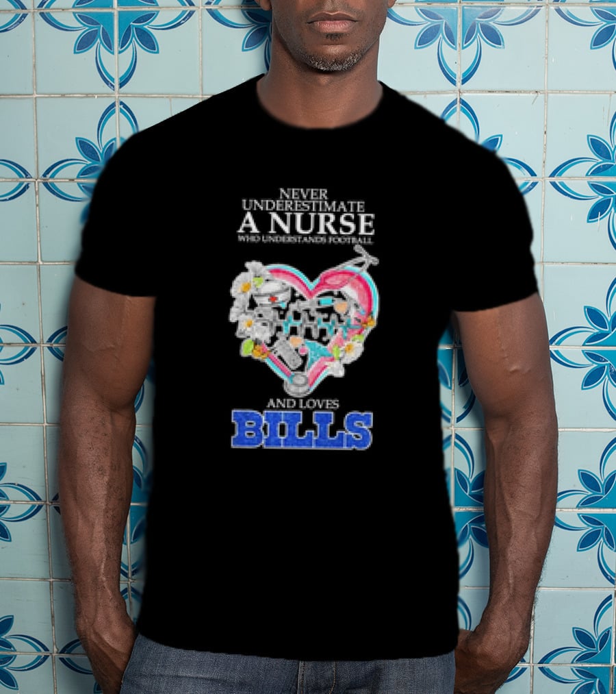 Never Underestimate A Nurse Who Understands Football And Loves Bills T-Shirt