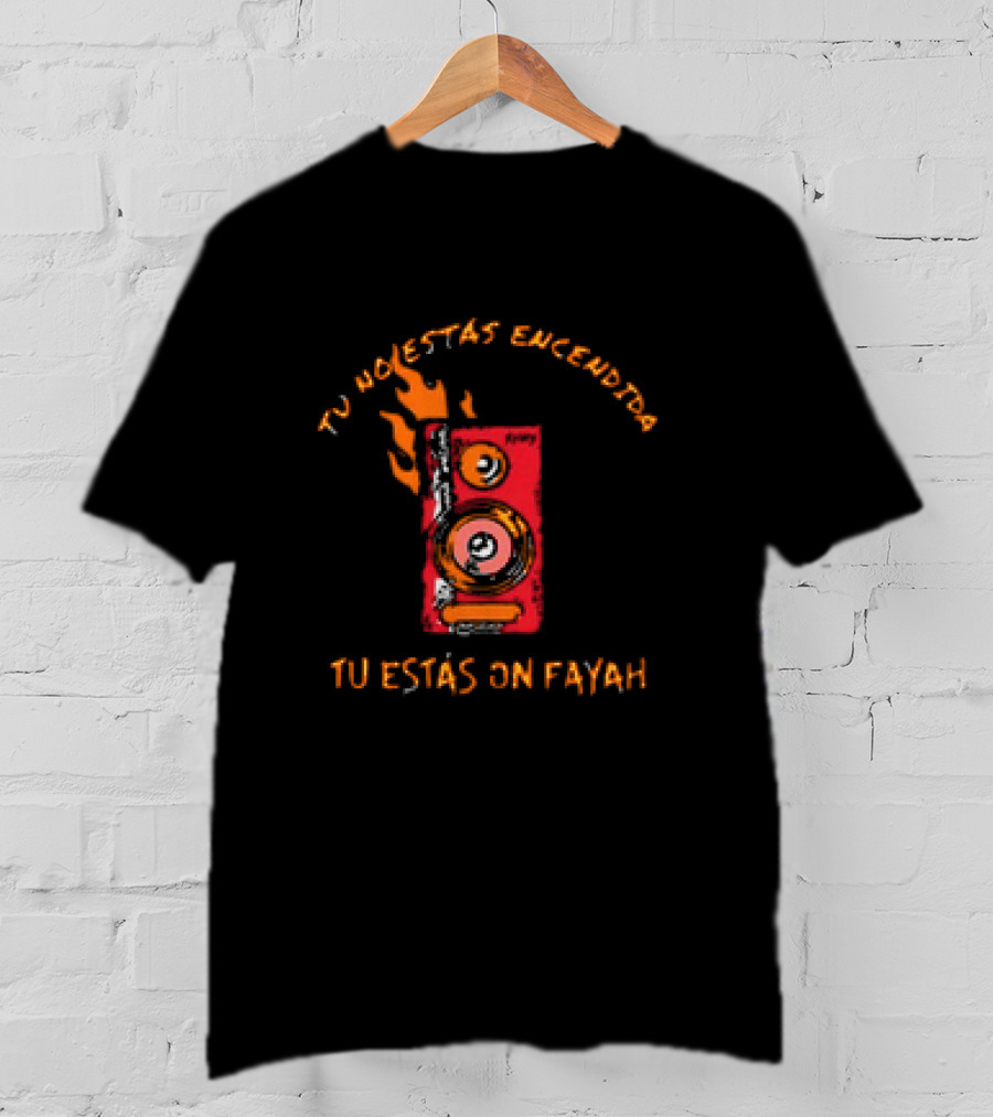 Rawayana Band Binikini Tu No Estas Encendida Tu Estas On Fayah Speaker Flames T-Shirt