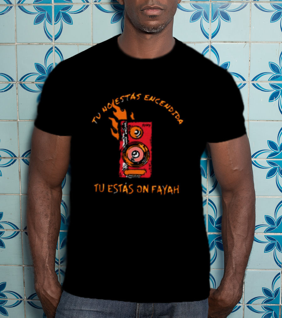 Rawayana Band Binikini Tu No Estas Encendida Tu Estas On Fayah Speaker Flames T-Shirt
