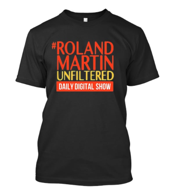 Roland Martin Unfiltered Daily Digital Show T-Shirt