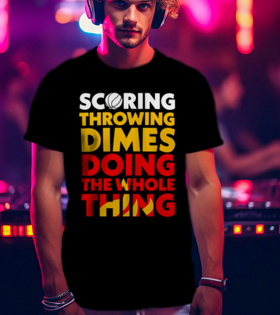 Scoring Throwing Dimes Doing The Whole Thing Basketball T-Shirt