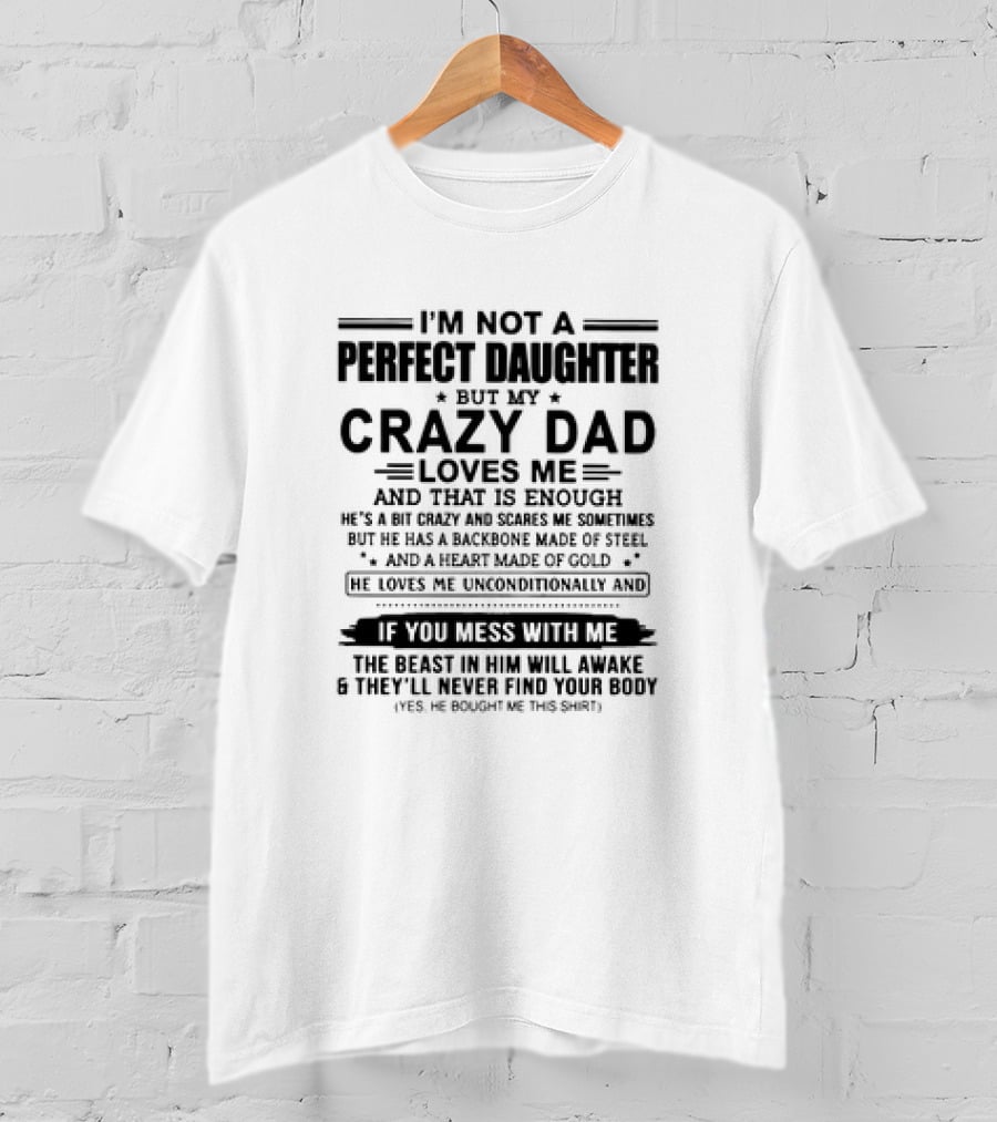 I’m Not A Perfect Daughter But My Crazy Dad Loves Me He’s A Bit Crazy And Scares Me Backbone Made Of Steel Heart Made Of Gold T-Shirt