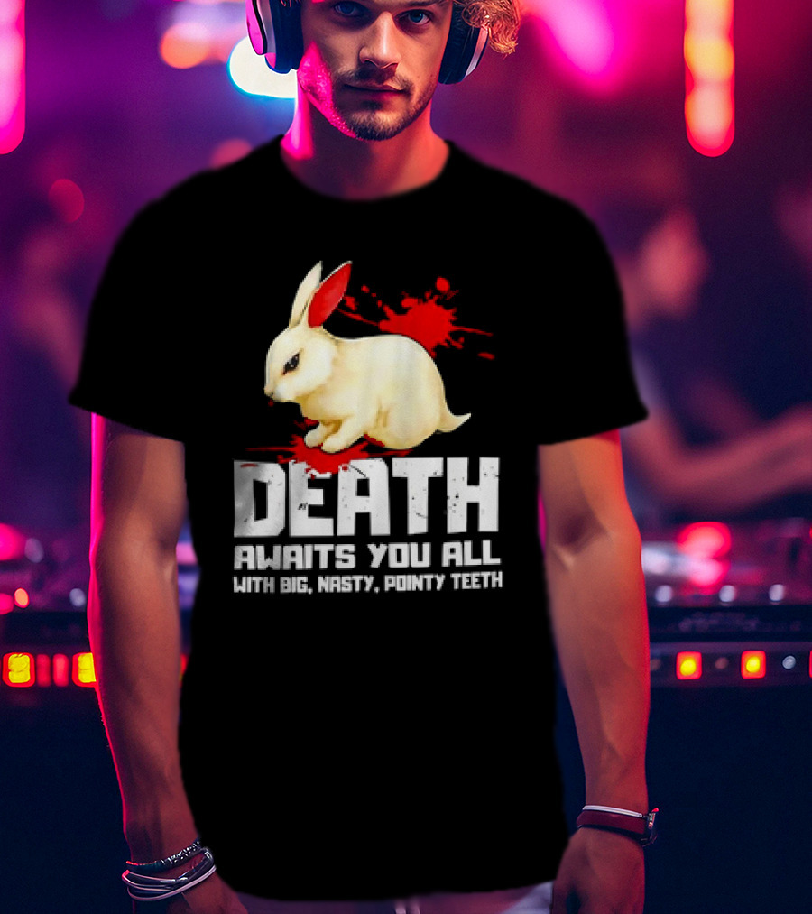 Bunny Death Awaits You All With Big Nasty Pointy Teeth T-Shirt