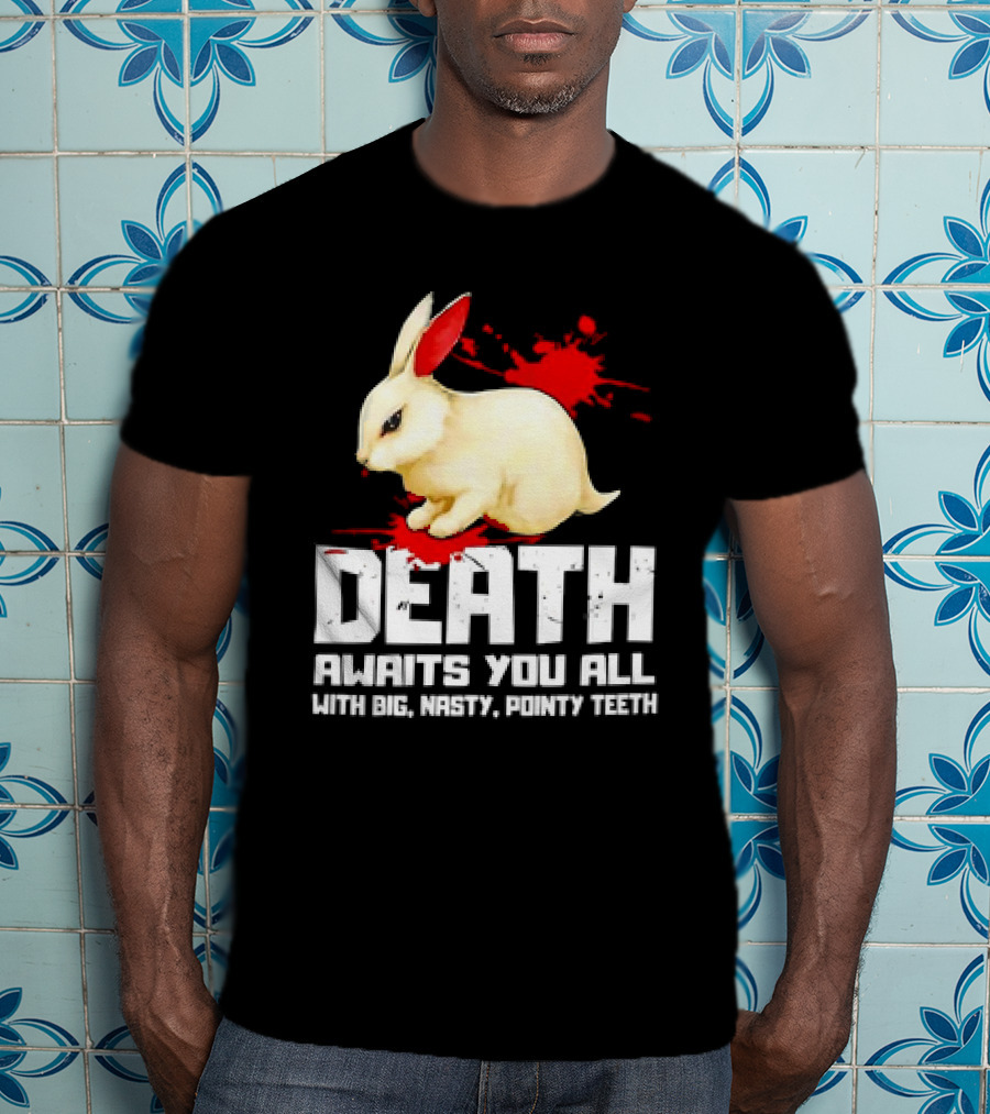 Bunny Death Awaits You All With Big Nasty Pointy Teeth T-Shirt