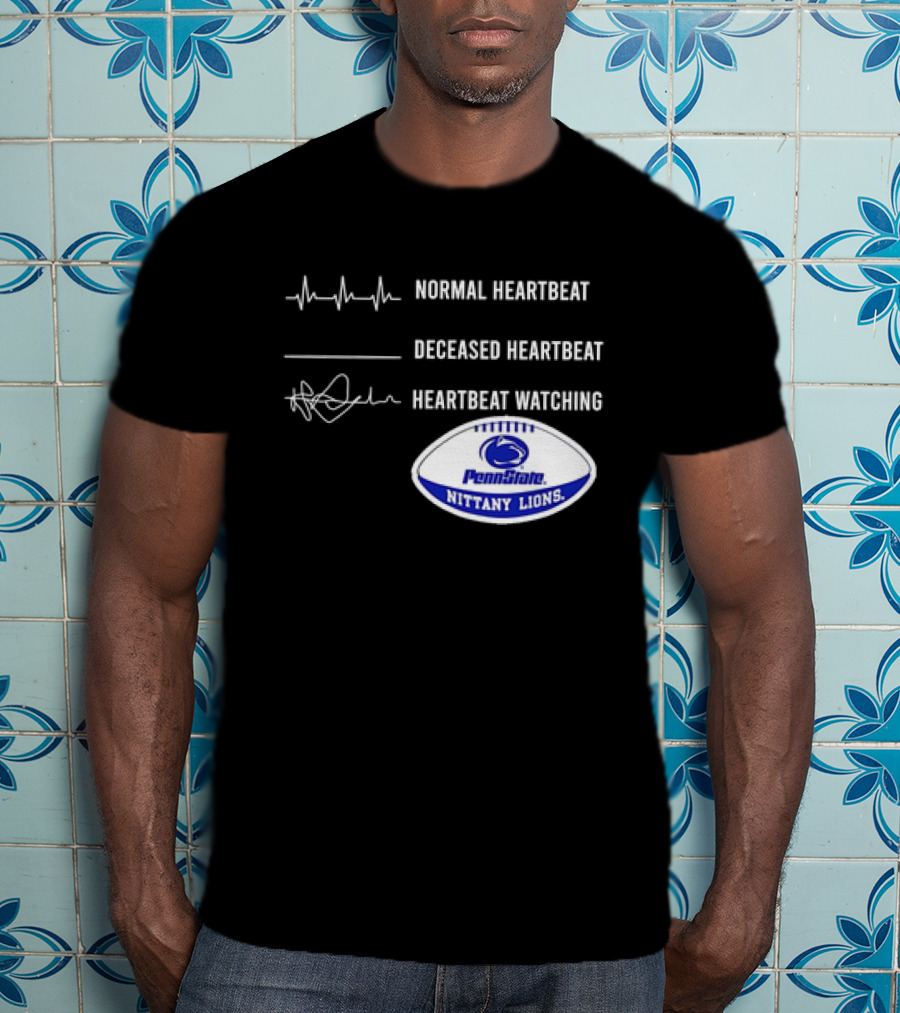Normal Heartbeat Deceased Heartbeat Heartbeat Watching Penn State Nittany Lions T-Shirt