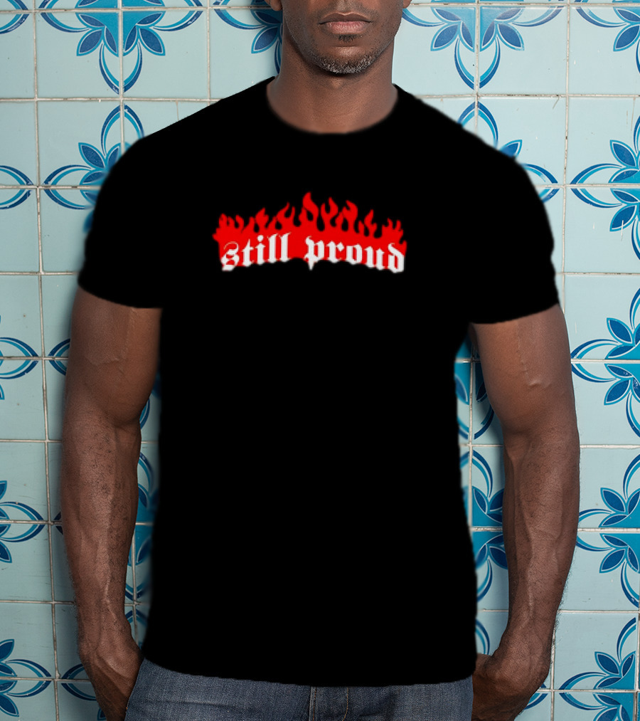 Still Proud 15 Years Of Perseverance Fire Flames T-Shirt