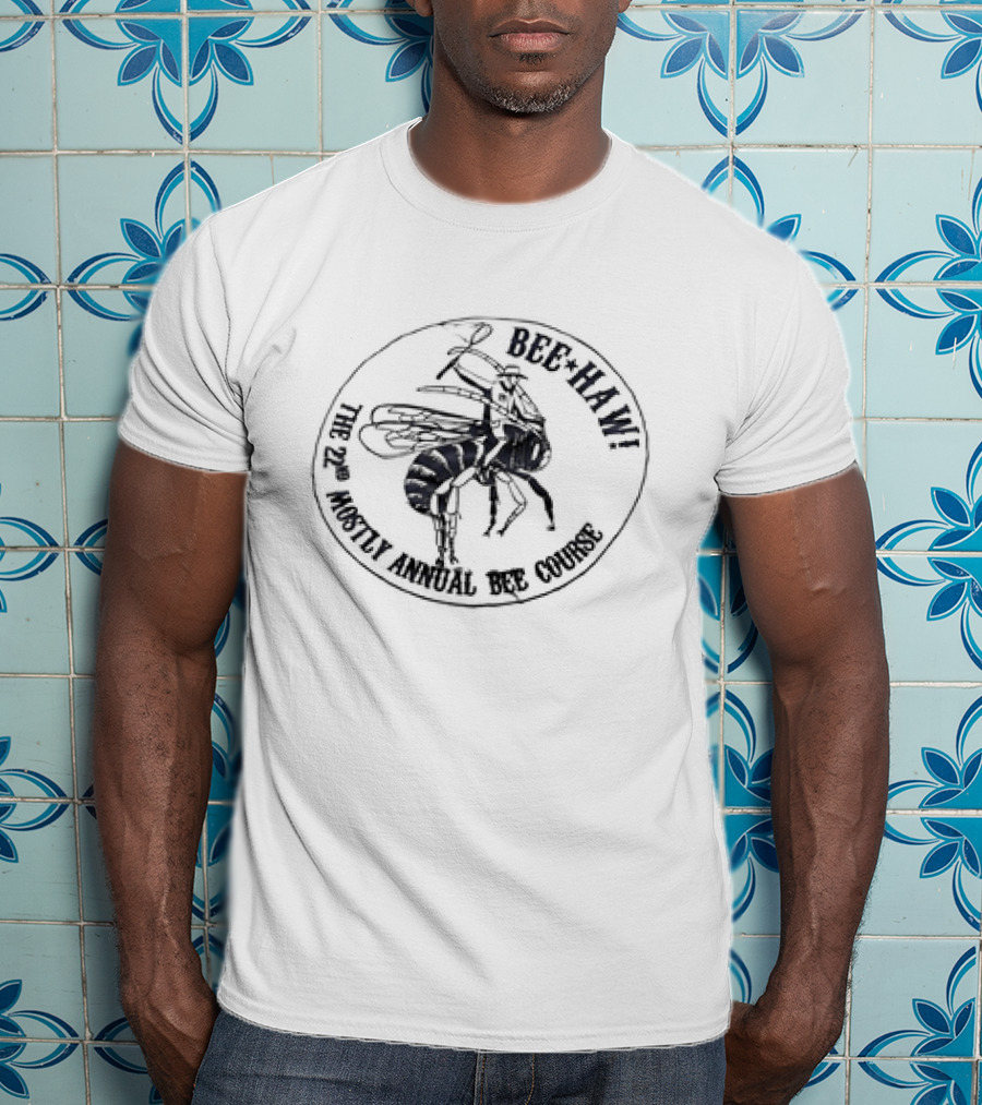 Bee Haw The 22nd Mostly Annual Bee Course Bee T-Shirt