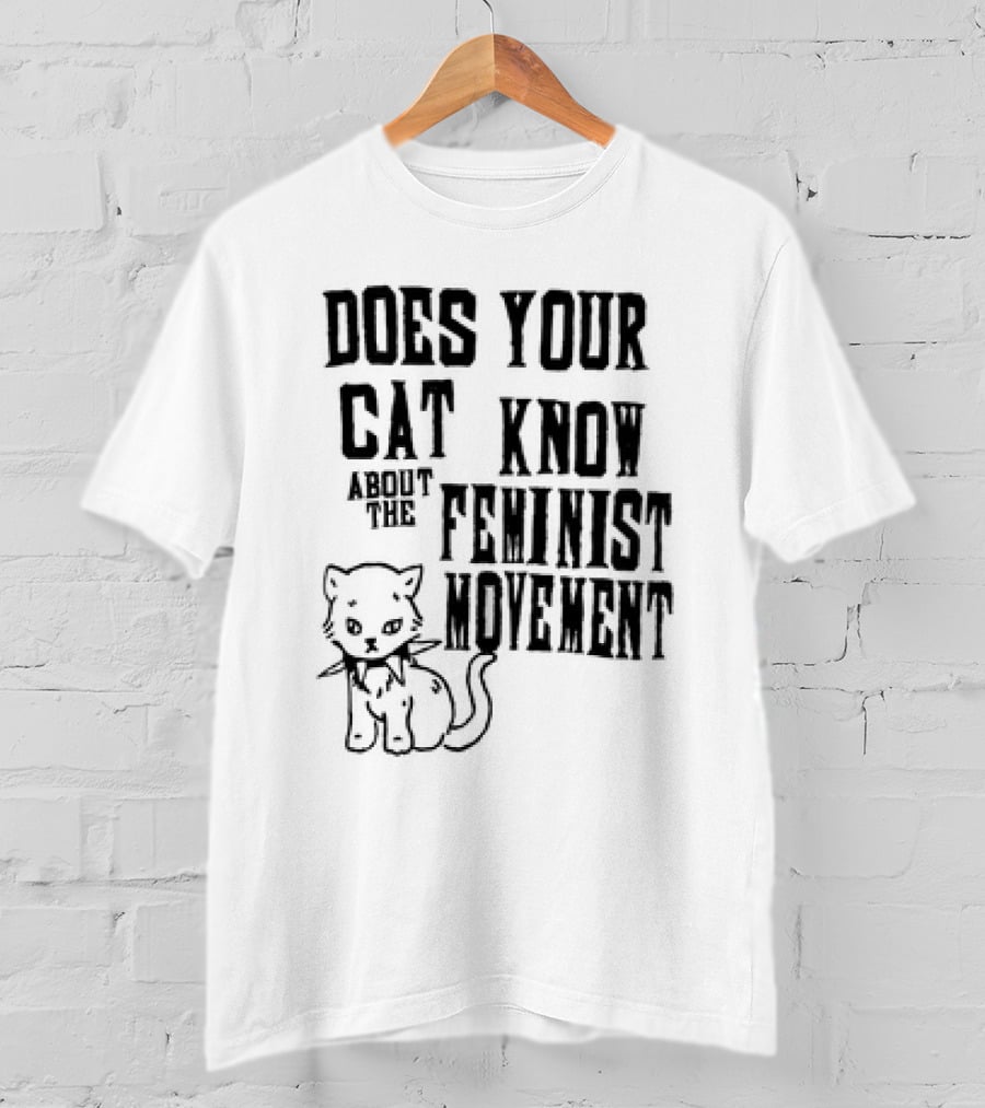 Does Your Cat Know About The Feminist Movement Cat T-Shirt